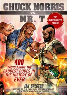 Chuck Norris Vs Mr. T : 400 Facts About the Baddest Dudes in the History of Ever, Paperback Chuck Norris Vs Mr. T : 400 Facts About the Baddest Dudes in the History of Ever, Paperback