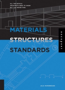 Materials, Structures, and Standards : All the Details Architects Need to Know but Can Never Find, Paperback Book Materials, Structures, and Standards : All the Details Architects Need to Know but Can Never Find, Paperback Book