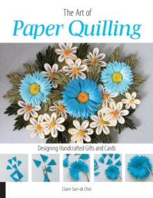 Art of Paper Quilling : Designing Handcrafted Gifts and Cards, Paperback Book Art of Paper Quilling : Designing Handcrafted Gifts and Cards, Paperback Book