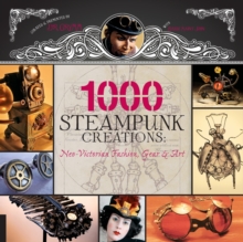 1,000 Steampunk Creations : Neo-Victorian Fashion, Gear, and Art, Paperback Book 1,000 Steampunk Creations : Neo-Victorian Fashion, Gear, and Art, Paperback Book