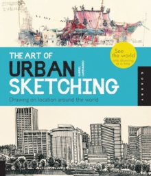 The Art of Urban Sketching : Drawing on Location Around the World, Paperback Book The Art of Urban Sketching : Drawing on Location Around the World, Paperback Book