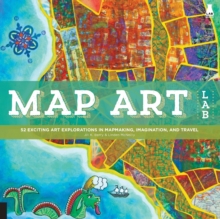 Map Art Lab : 52 Exciting Art Explorations in Mapmaking, Imagination, and Travel, Paperback Book Map Art Lab : 52 Exciting Art Explorations in Mapmaking, Imagination, and Travel, Paperback Book