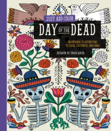 Just Add Color: Day of the Dead : 30 Original Illustrations to Color, Customize, and Hang, Paperback Book Just Add Color: Day of the Dead : 30 Original Illustrations to Color, Customize, and Hang, Paperback Book