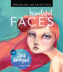 Drawing and Painting Beautiful Faces : A Mixed-Media Portrait Workshop, Paperback Book Drawing and Painting Beautiful Faces : A Mixed-Media Portrait Workshop, Paperback Book