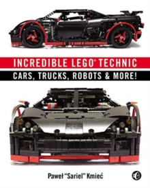 Incredible LEGO Technic : Cars, Trucks, Robots & More!, Paperback Incredible LEGO Technic : Cars, Trucks, Robots & More!, Paperback