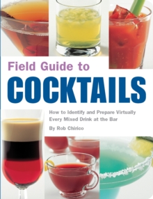 Field Guide to Cocktails : How to Identify and Prepare Virtually Every Drink at the Bar, Paperback Book Field Guide to Cocktails : How to Identify and Prepare Virtually Every Drink at the Bar, Paperback Book