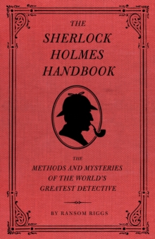 The Sherlock Holmes Handbook : Methods and Mysteries of the World's Greatest Detective, Hardback The Sherlock Holmes Handbook : Methods and Mysteries of the World's Greatest Detective, Hardback