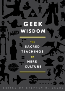 Geek Wisdom : The Sacred Teachings of Nerd Culture, Hardback Book Geek Wisdom : The Sacred Teachings of Nerd Culture, Hardback Book