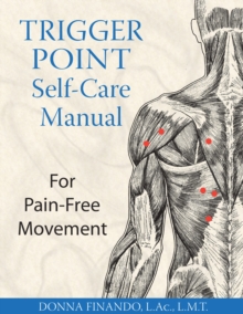 Trigger Point Self-Care Manual : For Pain-Free Movement, Paperback Book Trigger Point Self-Care Manual : For Pain-Free Movement, Paperback Book