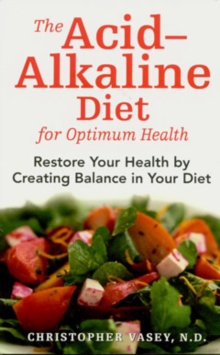 The Acid-Alkaline Diet for Optimum Health : Restore Your Health by Creating Ph Balance in Your Diet, Paperback Book The Acid-Alkaline Diet for Optimum Health : Restore Your Health by Creating Ph Balance in Your Diet, Paperback Book