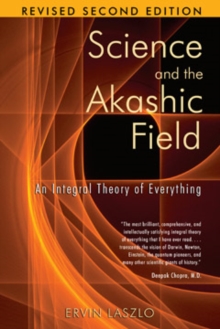 Science and the Akashic Field : An Integral Theory of Everything Revised 2nd Edition, Paperback Book Science and the Akashic Field : An Integral Theory of Everything Revised 2nd Edition, Paperback Book