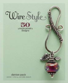 Wire Style : 50 Unique Jewelry Designs, Paperback Wire Style : 50 Unique Jewelry Designs, Paperback