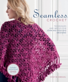 Seamless Crochet : Techniques and Motifs for Join-as-you-go Designs, Paperback Seamless Crochet : Techniques and Motifs for Join-as-you-go Designs, Paperback