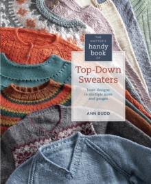 The Knitter's Handy Book of Top-Down Sweaters : Basic Designs in Multiple Sizes and Gauges, Paperback The Knitter's Handy Book of Top-Down Sweaters : Basic Designs in Multiple Sizes and Gauges, Paperback