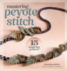Mastering Peyote Stitch : 15 Inspiring Projects, Paperback Book Mastering Peyote Stitch : 15 Inspiring Projects, Paperback Book