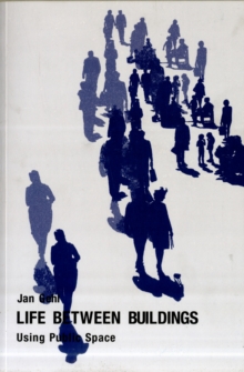Life Between Buildings : Using Public Space, Paperback Life Between Buildings : Using Public Space, Paperback
