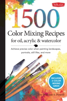 1,500 Color Mixing Recipes for Oil, Acrylic & Watercolor : Achieve Precise Color When Painting Landscapes, Portraits, Still Lifes, and More, Paperback Book 1,500 Color Mixing Recipes for Oil, Acrylic & Watercolor : Achieve Precise Color When Painting Landscapes, Portraits, Still Lifes, and More, Paperback Book