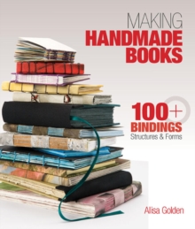 Making Handmade Books : 100+ Bindings, Structures & Forms, Paperback Book Making Handmade Books : 100+ Bindings, Structures & Forms, Paperback Book