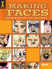 Making Faces : Drawing Expressions for Comics and Cartoons, Paperback Making Faces : Drawing Expressions for Comics and Cartoons, Paperback