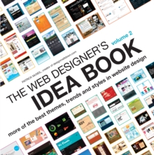 The Web Designer's Idea Book : More of the Best Themes, Trends and Styles in Website Design Volume 2, Paperback The Web Designer's Idea Book : More of the Best Themes, Trends and Styles in Website Design Volume 2, Paperback