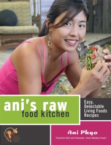 Ani's Raw Food Kitchen : Easy, Delectable Living Foods Recipes, Paperback Book Ani's Raw Food Kitchen : Easy, Delectable Living Foods Recipes, Paperback Book