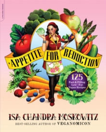 Appetite for Reduction : 125 Fast and Filling Low-Fat Vegan Recipes, Paperback Book Appetite for Reduction : 125 Fast and Filling Low-Fat Vegan Recipes, Paperback Book