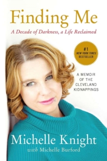 Finding Me : A Decade of Darkness, a Life Reclaimed: A Memoir of the Cleveland Kidnappings, Paperback Finding Me : A Decade of Darkness, a Life Reclaimed: A Memoir of the Cleveland Kidnappings, Paperback