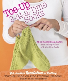 Toe-Up 2-At-A-Time Socks : Yet Another Revolution in Knitting, Hardback Book Toe-Up 2-At-A-Time Socks : Yet Another Revolution in Knitting, Hardback Book