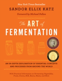 The Art of Fermentation : An In-depth Exploration of Essential Concepts and Processes from Around the World, Hardback Book The Art of Fermentation : An In-depth Exploration of Essential Concepts and Processes from Around the World, Hardback Book