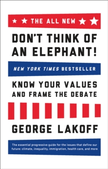 The All New Don't Think of an Elephant : Know Your Values and Frame the Debate, Paperback Book The All New Don't Think of an Elephant : Know Your Values and Frame the Debate, Paperback Book