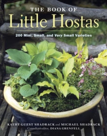 The Book of Little Hostas : 200 Mini, Small and Very Small Varieties, Hardback Book The Book of Little Hostas : 200 Mini, Small and Very Small Varieties, Hardback Book