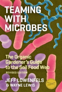 Teaming with Microbes : The Organic Gardener's Guide to the Soil Food Web, Hardback Book Teaming with Microbes : The Organic Gardener's Guide to the Soil Food Web, Hardback Book