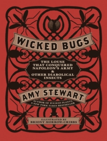 Wicked Bugs : The Louse That Conquered Napoleon's Army and Other Diabolical Insects, Hardback Book Wicked Bugs : The Louse That Conquered Napoleon's Army and Other Diabolical Insects, Hardback Book