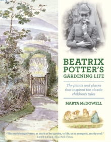 Beatrix Potter's Gardening Life : The Plants and Places That Inspired the Classic Children's Tales, Hardback Book Beatrix Potter's Gardening Life : The Plants and Places That Inspired the Classic Children's Tales, Hardback Book