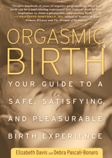 Orgasmic Birth : Your Guide to a Safe, Satisfying, and Pleasurable Birth Experience, Paperback Book Orgasmic Birth : Your Guide to a Safe, Satisfying, and Pleasurable Birth Experience, Paperback Book