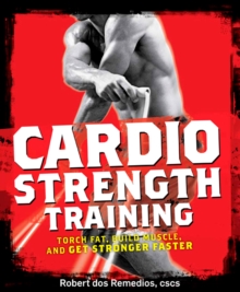 Men's Health Cardio Strength Training : Torch Fat, Build Muscle, and Get Stronger Faster, Paperback Men's Health Cardio Strength Training : Torch Fat, Build Muscle, and Get Stronger Faster, Paperback