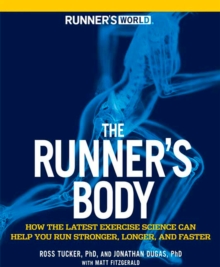 The Runner's Body : How the Latest Exercise Science Can Help You Run Stronger, Longer, and Faster, Paperback Book The Runner's Body : How the Latest Exercise Science Can Help You Run Stronger, Longer, and Faster, Paperback Book