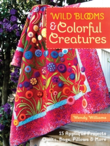 Wild Blooms & Colorful Creatures : 15 Applique Projects - Quilts, Bags, Pillows & More, Paperback Book Wild Blooms & Colorful Creatures : 15 Applique Projects - Quilts, Bags, Pillows & More, Paperback Book