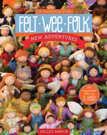 Felt Wee Folk - New Adventures : 120 Enchanting Dolls, Paperback Book Felt Wee Folk - New Adventures : 120 Enchanting Dolls, Paperback Book