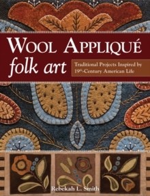Wool Applique Folk Art : Traditional Projects Inspired by 19th-Century American Life, Paperback Book Wool Applique Folk Art : Traditional Projects Inspired by 19th-Century American Life, Paperback Book