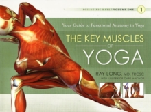 Key Muscles of Yoga : Your Guide to Functional Anatomy in Yoga, Paperback Key Muscles of Yoga : Your Guide to Functional Anatomy in Yoga, Paperback