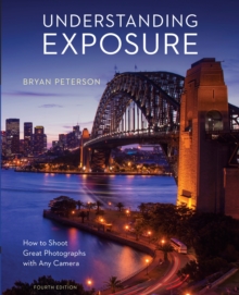 Understanding Exposure, Fourth Edition, Paperback Book Understanding Exposure, Fourth Edition, Paperback Book