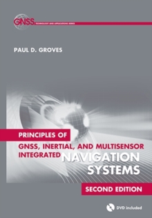 Principles of GNSS, Inertial, and Multisensor Integrated Navigation Systems, Hardback Principles of GNSS, Inertial, and Multisensor Integrated Navigation Systems, Hardback