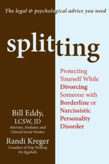 Splitting : Protecting Yourself While Divorcing Someone with Borderline or Narcissistic Personality Disorder, Paperback Splitting : Protecting Yourself While Divorcing Someone with Borderline or Narcissistic Personality Disorder, Paperback