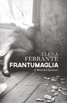 Frantumaglia : An Author's Journey Told Through Letters, Interviews, and Occasional Writings, Hardback Frantumaglia : An Author's Journey Told Through Letters, Interviews, and Occasional Writings, Hardback