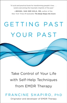 Getting Past Your Past : Take Control of Your Life with Self-help Techniques from EMDR Therapy, Paperback Getting Past Your Past : Take Control of Your Life with Self-help Techniques from EMDR Therapy, Paperback