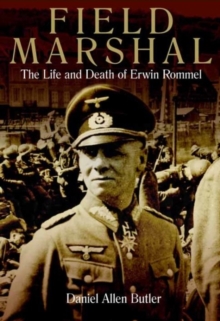 Field Marshal : The Life and Death of Erwin Rommel, Hardback Book Field Marshal : The Life and Death of Erwin Rommel, Hardback Book