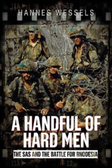 A Handful of Hard Men : The SAS and the Battle for Rhodesia, Hardback Book A Handful of Hard Men : The SAS and the Battle for Rhodesia, Hardback Book