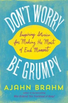 Don't Worry, be Grumpy : Inspiring Stories for Making the Most of Each Moment, Paperback Book Don't Worry, be Grumpy : Inspiring Stories for Making the Most of Each Moment, Paperback Book