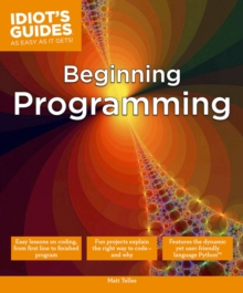 Idiot's Guides: Beginning Programming, Paperback Idiot's Guides: Beginning Programming, Paperback